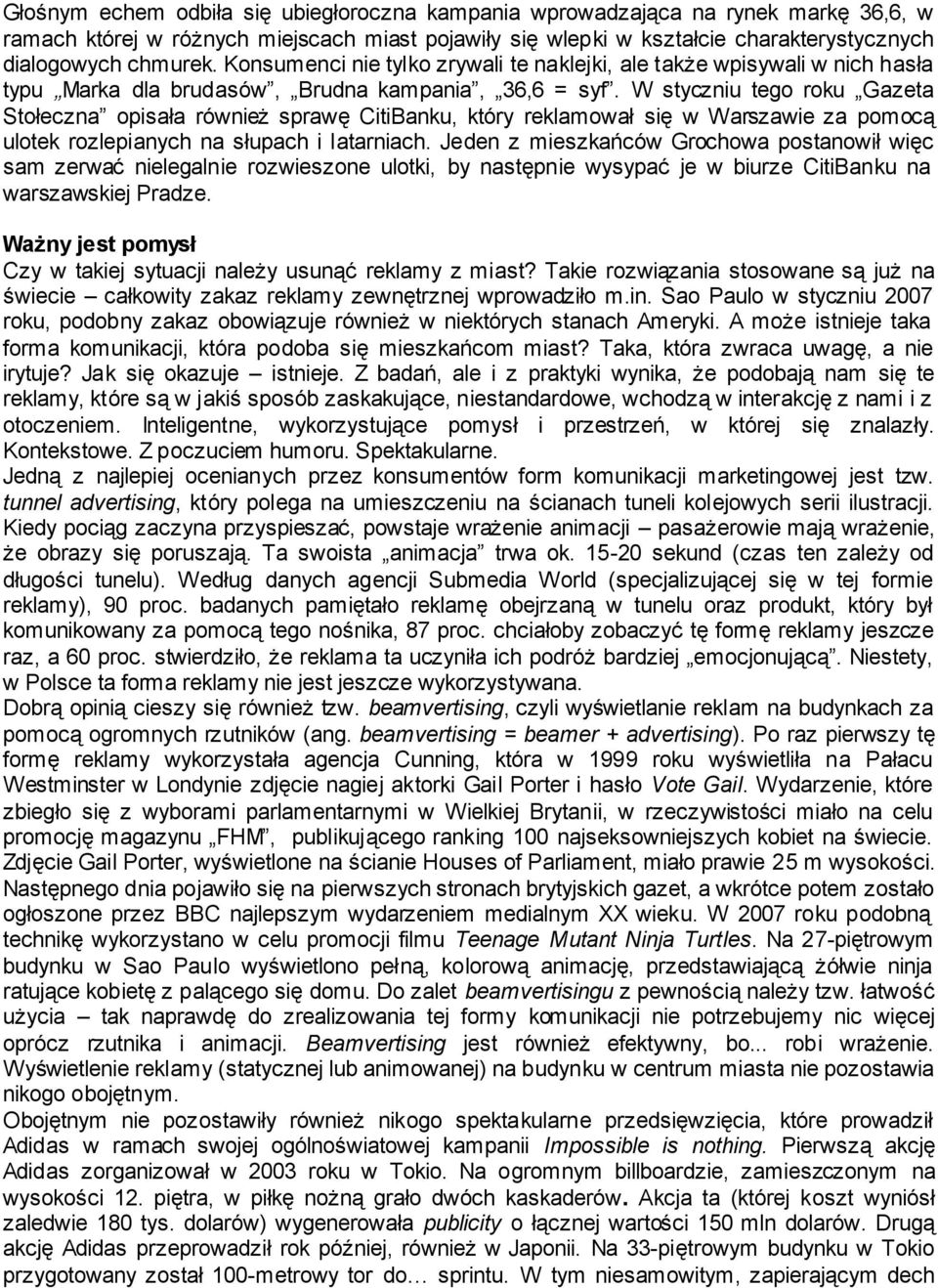 W styczniu tego roku Gazeta Stołeczna opisała również sprawę CitiBanku, który reklamował się w Warszawie za pomocą ulotek rozlepianych na słupach i latarniach.