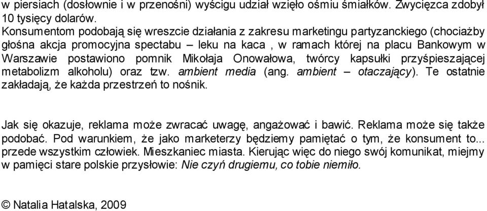 pomnik Mikołaja Onowałowa, twórcy kapsułki przyśpieszającej metabolizm alkoholu) oraz tzw. ambient media (ang. ambient otaczający). Te ostatnie zakładają, że każda przestrzeń to nośnik.