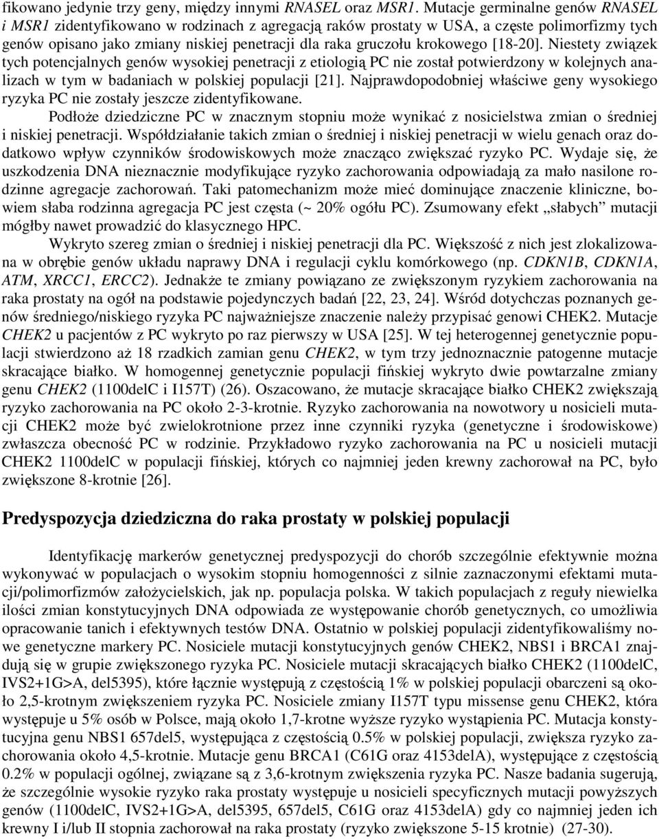 krokowego [18-20]. Niestety związek tych potencjalnych genów wysokiej penetracji z etiologią PC nie został potwierdzony w kolejnych analizach w tym w badaniach w polskiej populacji [21].