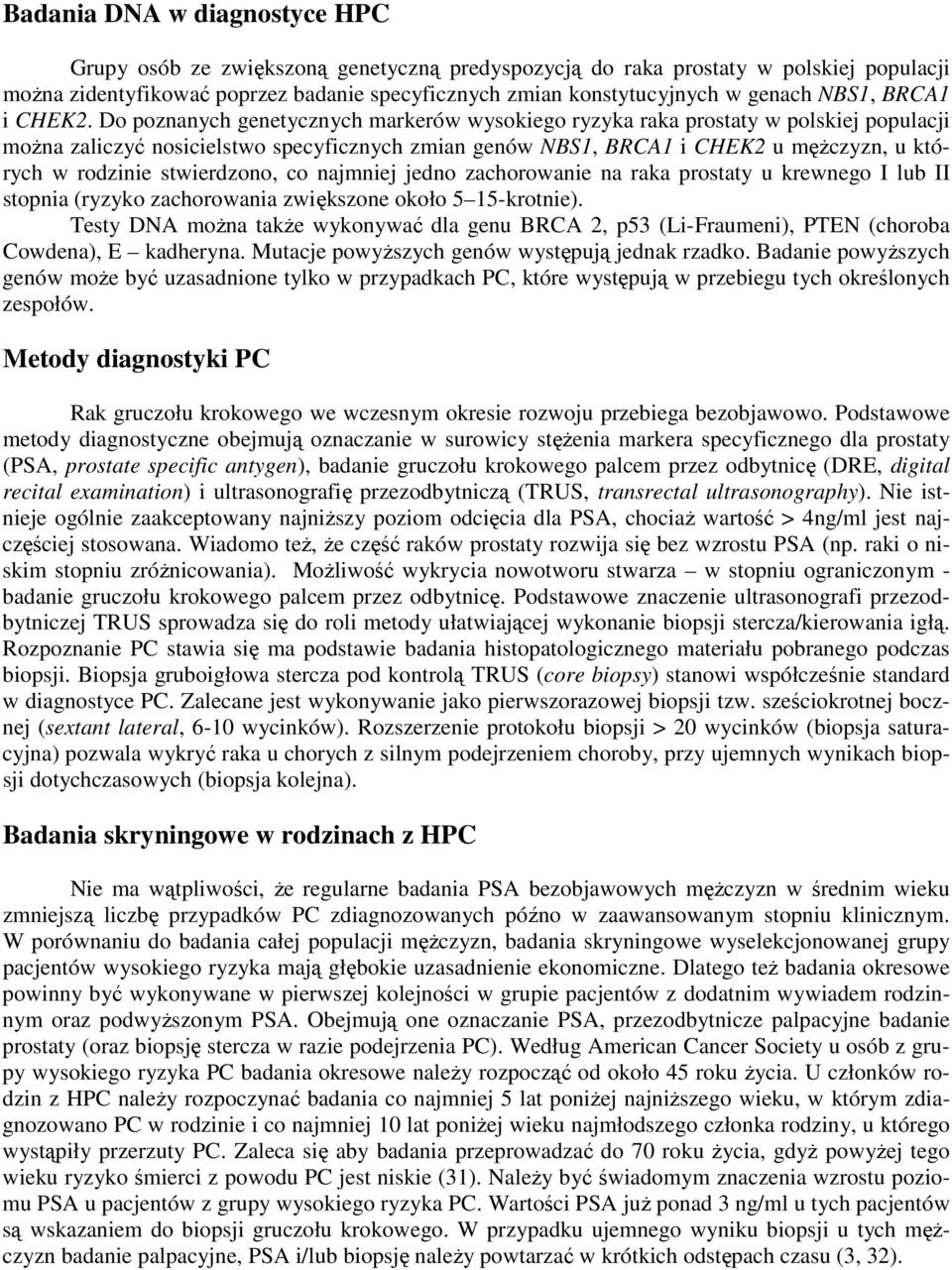 Do poznanych genetycznych markerów wysokiego ryzyka raka prostaty w polskiej populacji moŝna zaliczyć nosicielstwo specyficznych zmian genów NBS1, BRCA1 i CHEK2 u męŝczyzn, u których w rodzinie