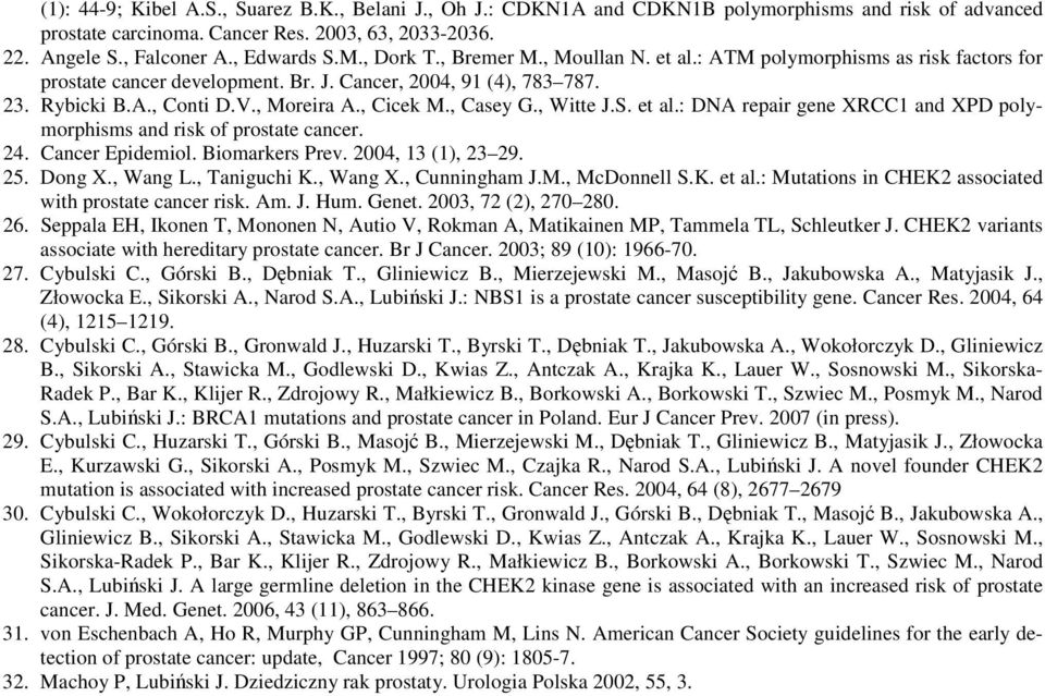 , Casey G., Witte J.S. et al.: DNA repair gene XRCC1 and XPD polymorphisms and risk of prostate cancer. 24. Cancer Epidemiol. Biomarkers Prev. 2004, 13 (1), 23 29. 25. Dong X., Wang L., Taniguchi K.