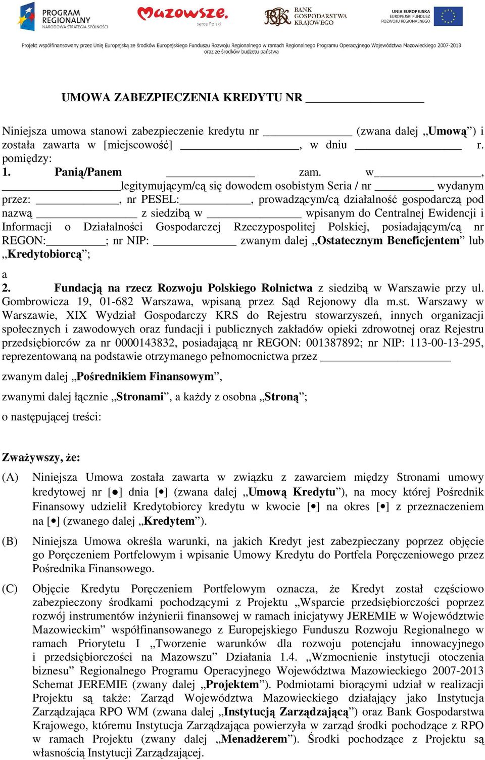 Działalności Gospodarczej Rzeczypospolitej Polskiej, posiadającym/cą nr REGON: ; nr NIP: zwanym dalej Ostatecznym Beneficjentem lub Kredytobiorcą ; a 2.