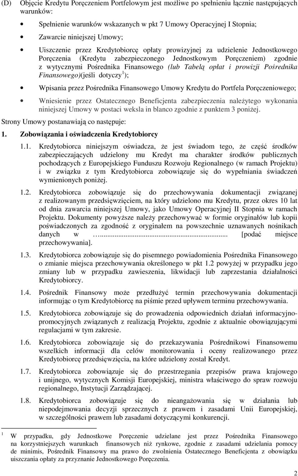 opłat i prowizji Pośrednika Finansowego)(jeśli dotyczy 1 ); Wpisania przez Pośrednika Finansowego Umowy Kredytu do Portfela Poręczeniowego; Wniesienie przez Ostatecznego Beneficjenta zabezpieczenia