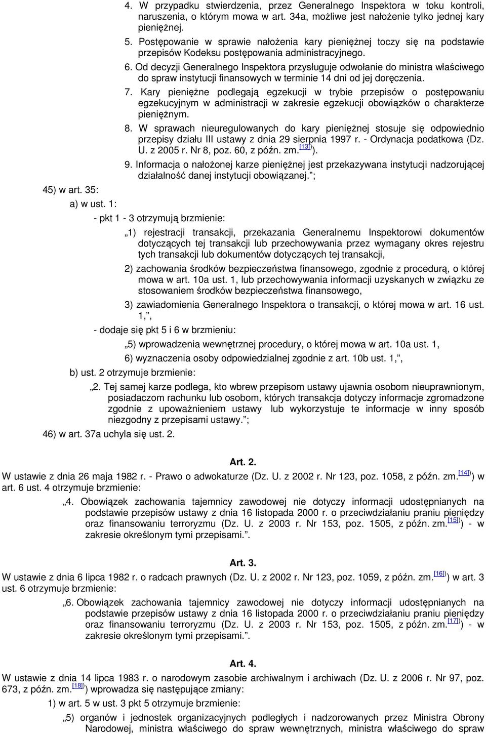 Od decyzji Generalnego Inspektora przysługuje odwołanie do ministra właściwego do spraw instytucji finansowych w terminie 14 dni od jej doręczenia. 7.