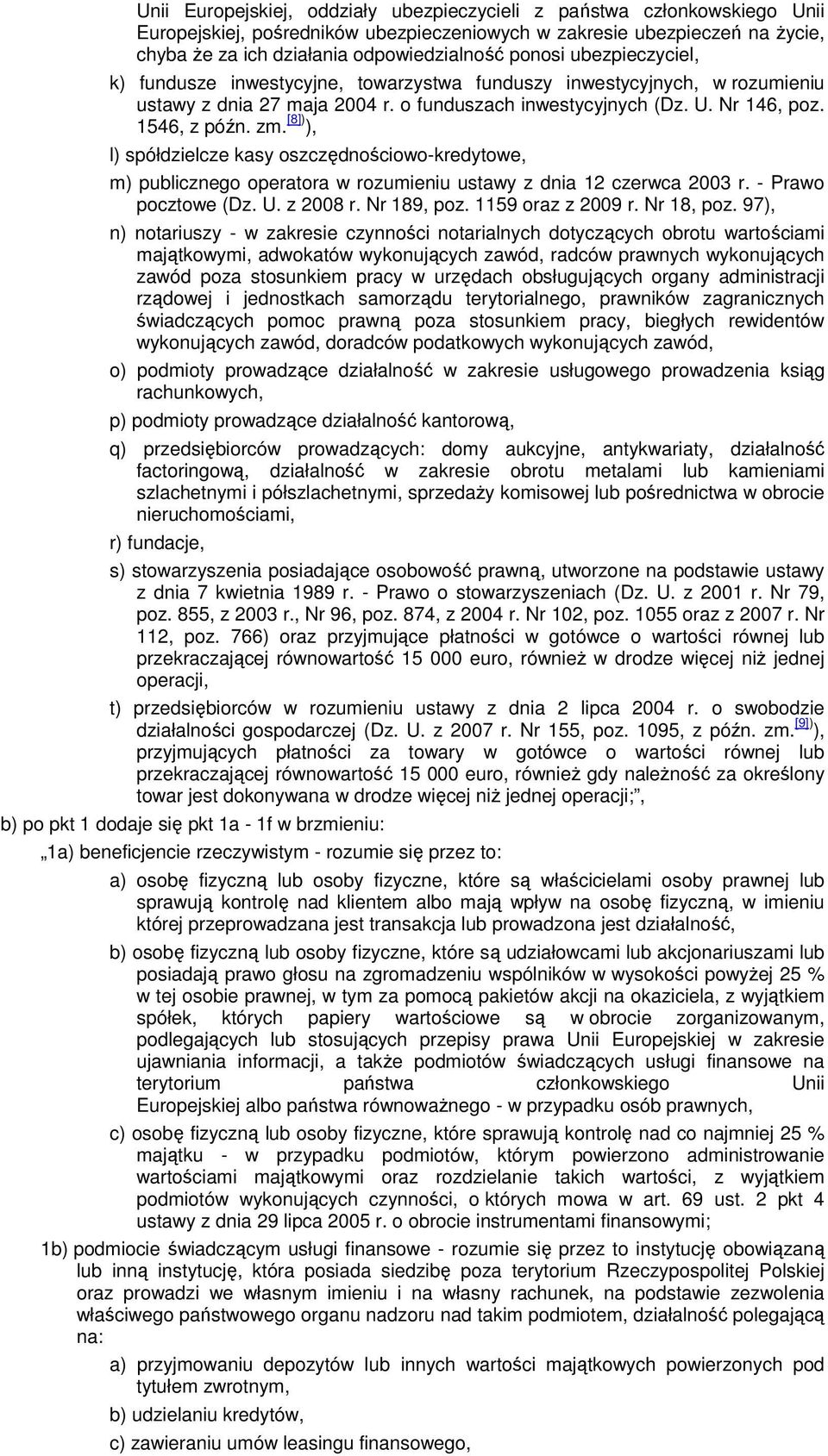 [8]) ), l) spółdzielcze kasy oszczędnościowo-kredytowe, m) publicznego operatora w rozumieniu ustawy z dnia 12 czerwca 2003 r. - Prawo pocztowe (Dz. U. z 2008 r. Nr 189, poz. 1159 oraz z 2009 r.