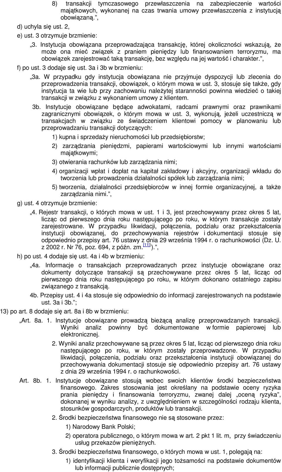 Instytucja obowiązana przeprowadzająca transakcję, której okoliczności wskazują, Ŝe moŝe ona mieć związek z praniem pieniędzy lub finansowaniem terroryzmu, ma obowiązek zarejestrować taką transakcję,