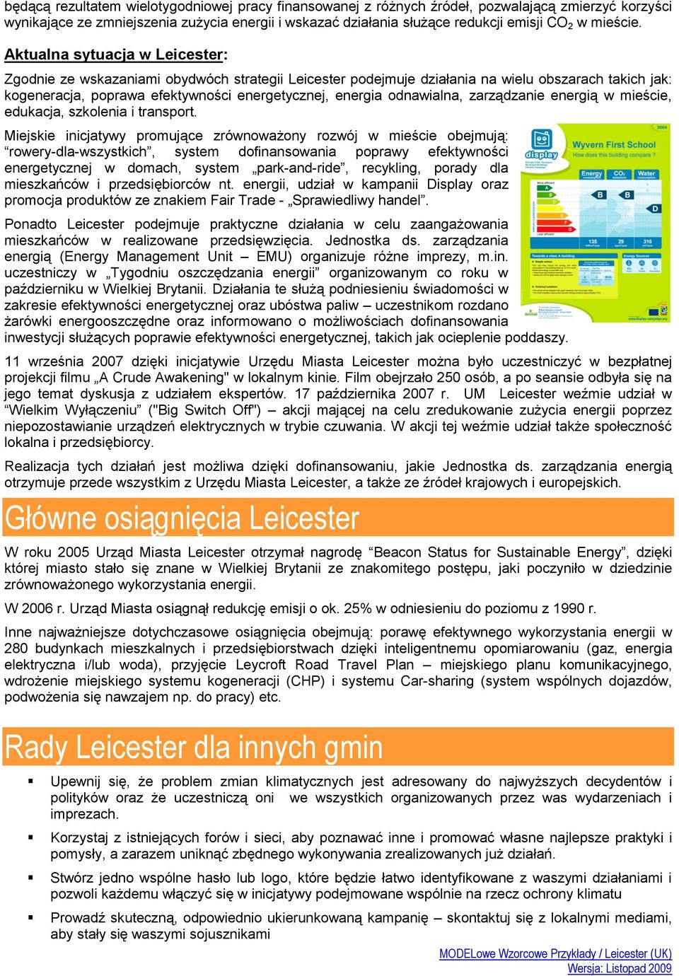 Aktualna sytuacja w Leicester: Zgodnie ze wskazaniami obydwóch strategii Leicester podejmuje działania na wielu obszarach takich jak: kogeneracja, poprawa efektywności energetycznej, energia