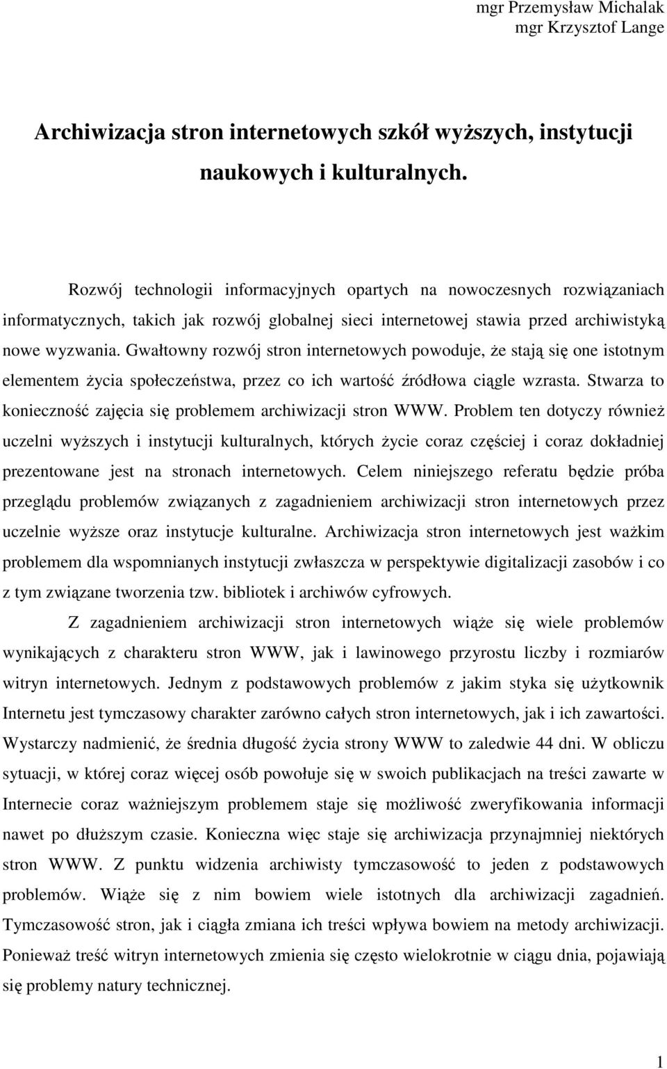 Gwałtowny rozwój stron internetowych powoduje, Ŝe stają się one istotnym elementem Ŝycia społeczeństwa, przez co ich wartość źródłowa ciągle wzrasta.