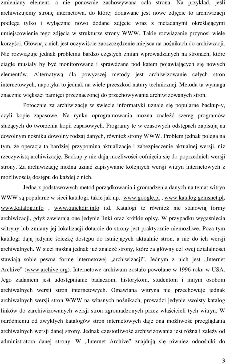 tego zdjęcia w strukturze strony WWW. Takie rozwiązanie przynosi wiele korzyści. Główną z nich jest oczywiście zaoszczędzenie miejsca na nośnikach do archiwzacji.