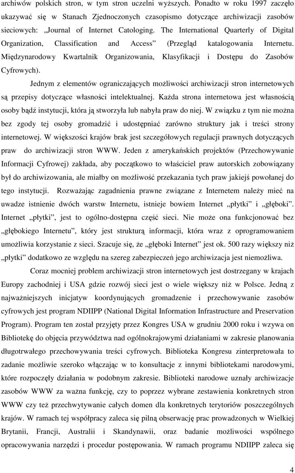 The International Quarterly of Digital Organization, Classification and Access (Przegląd katalogowania Internetu. Międzynarodowy Kwartalnik Organizowania, Klasyfikacji i Dostępu do Zasobów Cyfrowych).