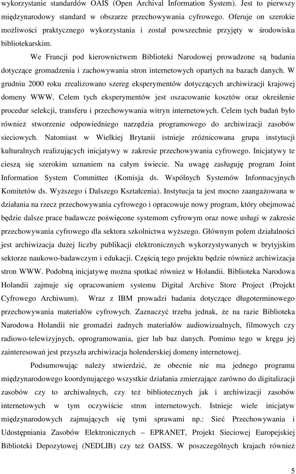 We Francji pod kierownictwem Biblioteki Narodowej prowadzone są badania dotyczące gromadzenia i zachowywania stron internetowych opartych na bazach danych.