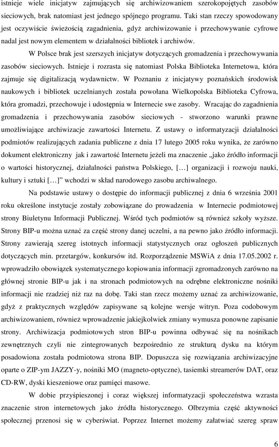 W Polsce brak jest szerszych inicjatyw dotyczących gromadzenia i przechowywania zasobów sieciowych.