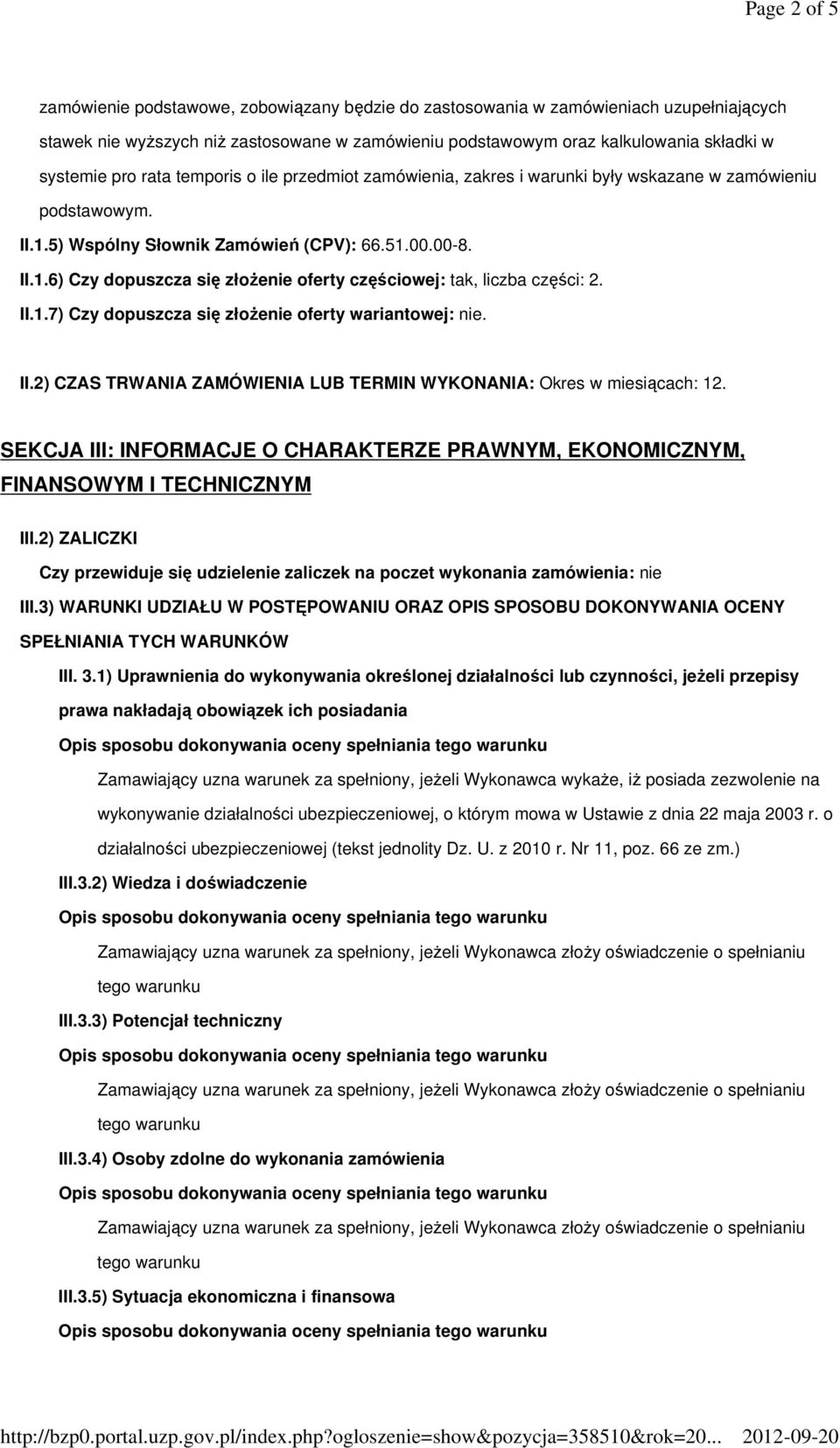 II.1.7) Czy dopuszcza się złoŝenie oferty wariantowej: nie. II.2) CZAS TRWANIA ZAMÓWIENIA LUB TERMIN WYKONANIA: Okres w miesiącach: 12.