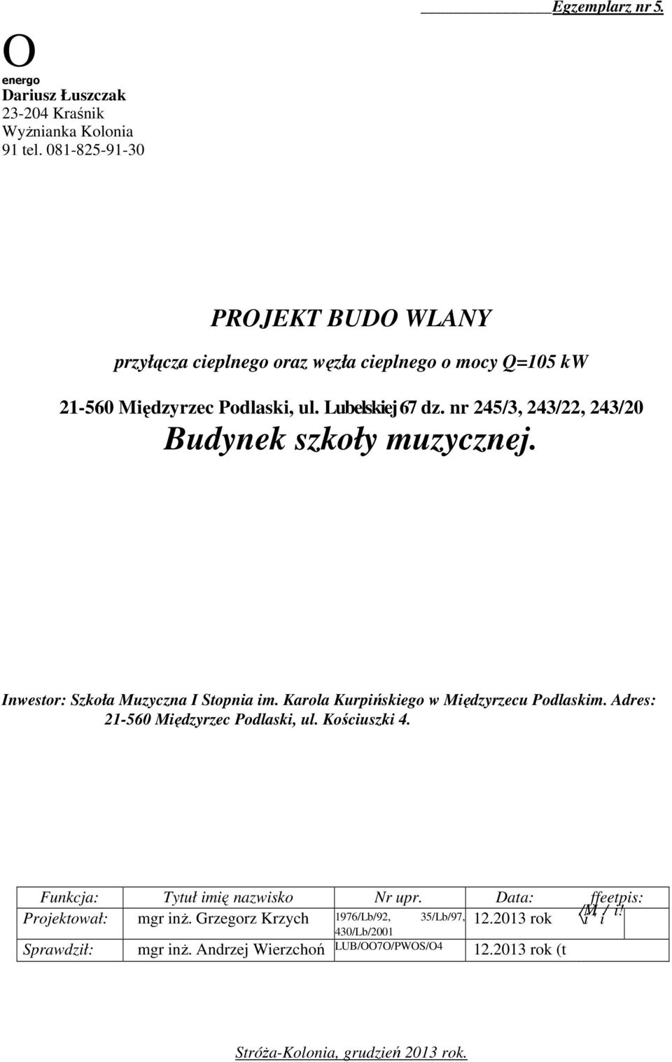 nr 245/3, 243/22, 243/20 Budynek szkoły muzycznej. Inwestor: Szkoła Muzyczna I Stopnia im. Karola Kurpińskiego w Międzyrzecu Podlaskim.