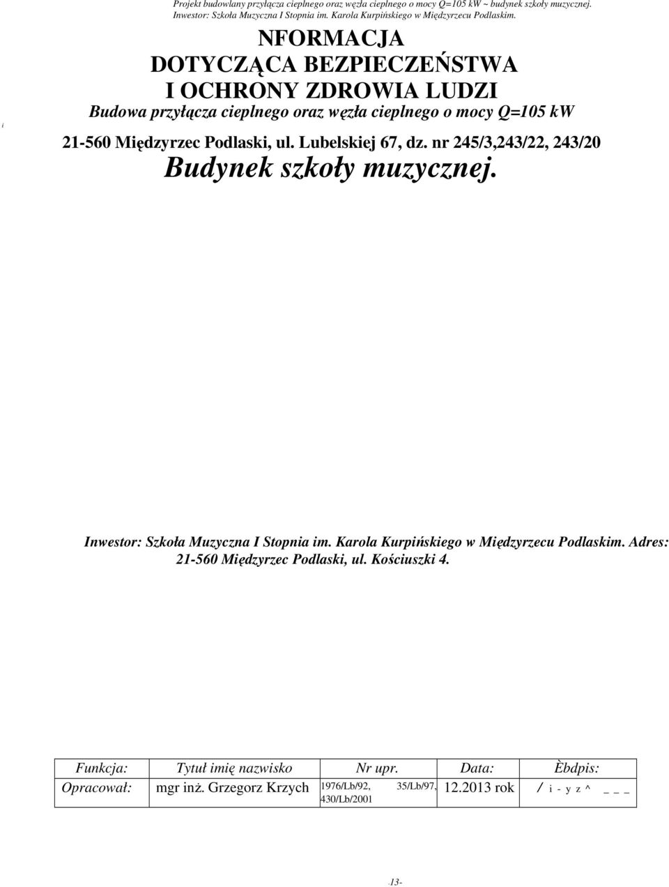 NFORMACJA DOTYCZĄCA BEZPIECZEŃSTWA I OCHRONY ZDROWIA LUDZI Budowa przyłącza cieplnego oraz węzła cieplnego o mocy Q=05 kw 2560 Międzyrzec Podlaski, ul. Lubelskiej 67, dz.