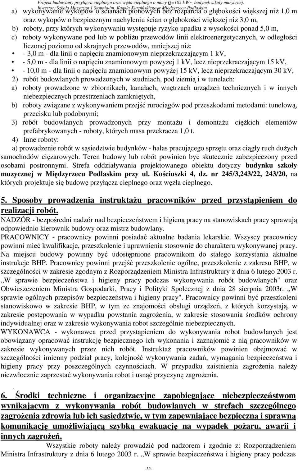 wykonywaniu występuje ryzyko upadku z wysokości ponad 5,0 m, c) roboty wykonywane pod lub w pobliżu przewodów linii elektroenergetycznych, w odległości liczonej poziomo od skrajnych przewodów,