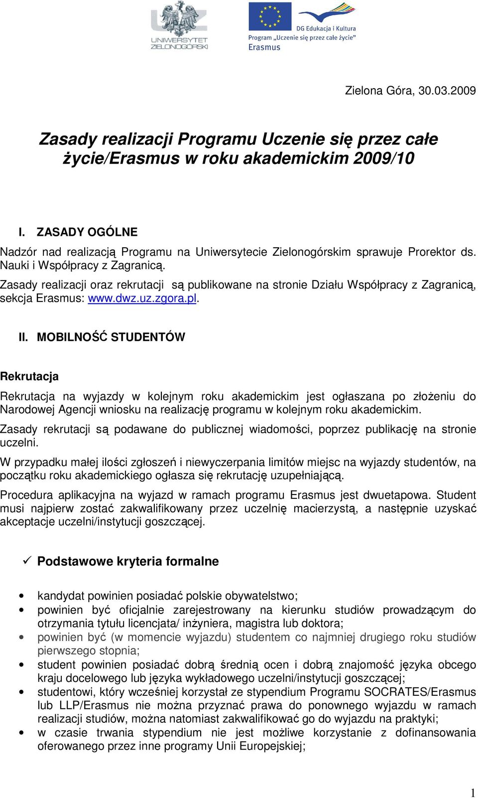 Zasady realizacji oraz rekrutacji są publikowane na stronie Działu Współpracy z Zagranicą, sekcja Erasmus: www.dwz.uz.zgora.pl. II.