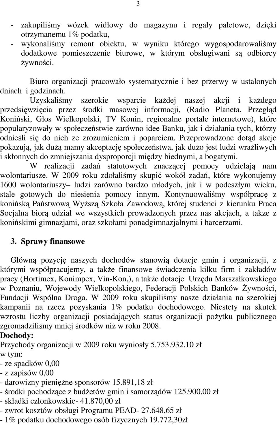 Uzyskaliśmy szerokie wsparcie każdej naszej akcji i każdego przedsięwzięcia przez środki masowej informacji, (Radio Planeta, Przegląd Koniński, Głos Wielkopolski, TV Konin, regionalne portale