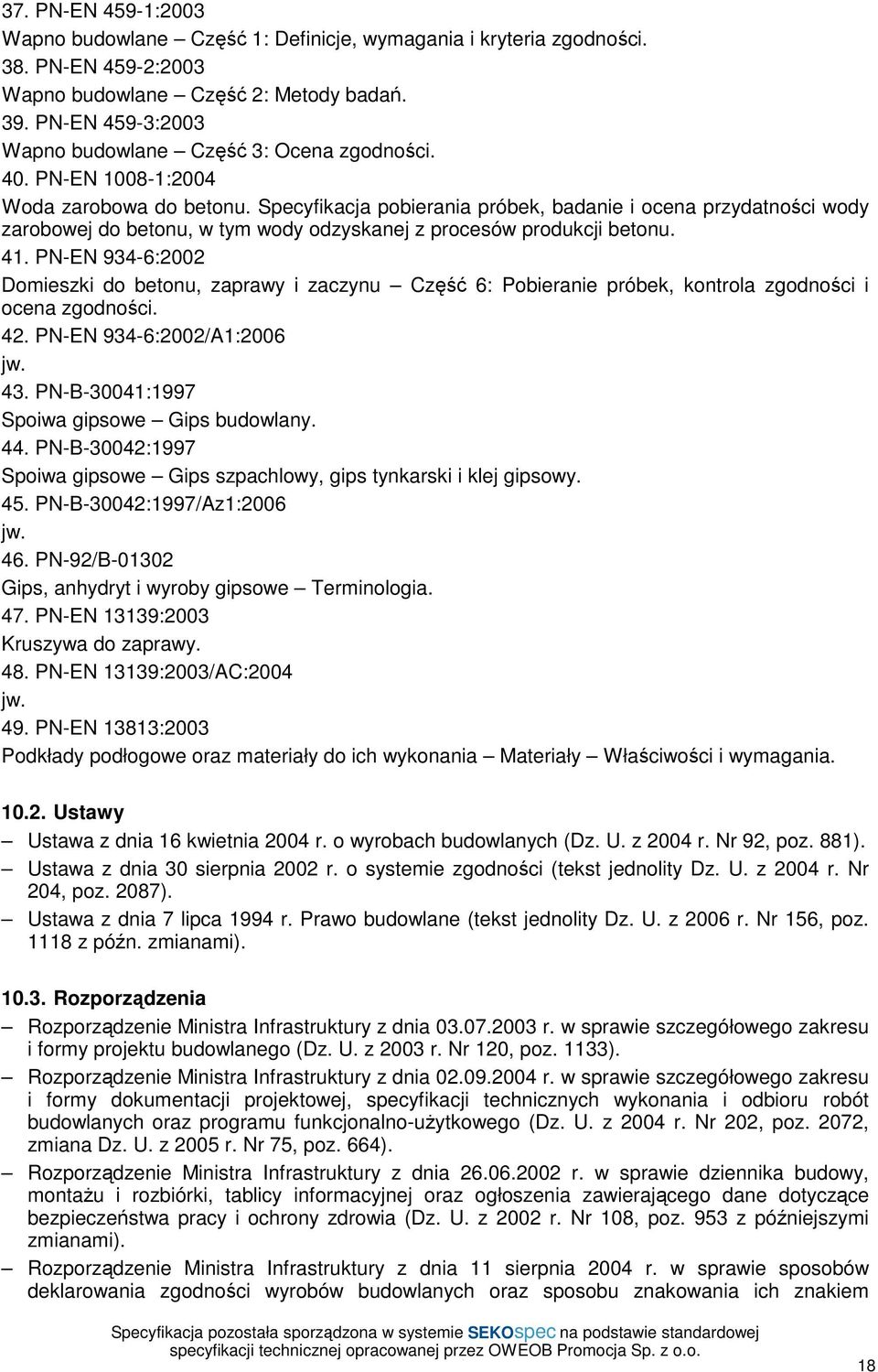 Specyfikacja pobierania próbek, badanie i ocena przydatności wody zarobowej do betonu, w tym wody odzyskanej z procesów produkcji betonu. 41.