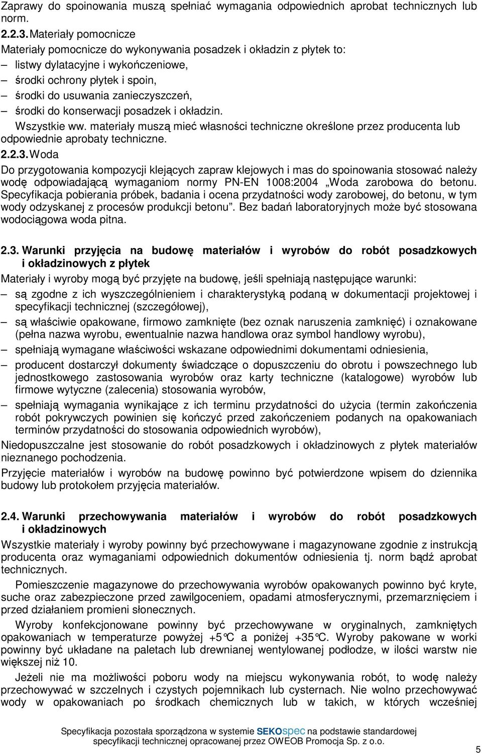 do konserwacji posadzek i okładzin. Wszystkie ww. materiały muszą mieć własności techniczne określone przez producenta lub odpowiednie aprobaty techniczne. 2.2.3.