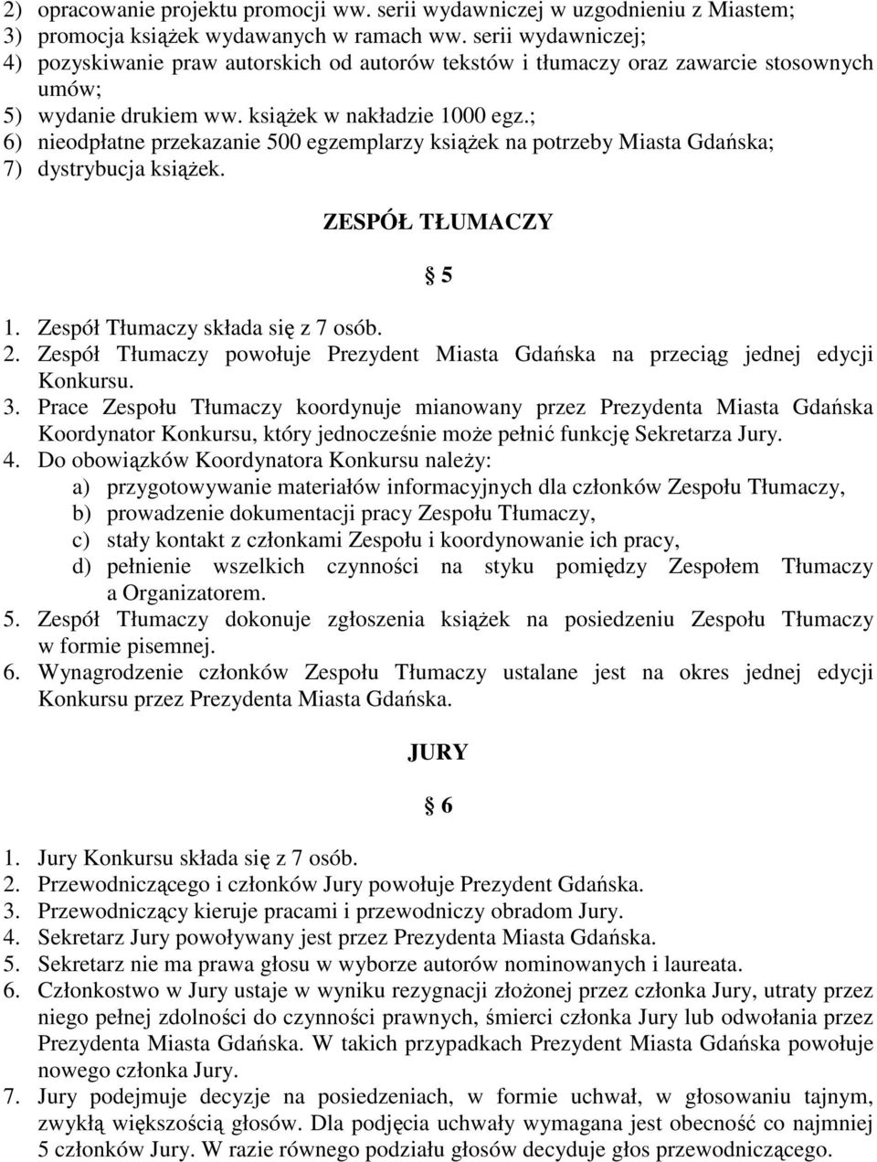 ; 6) nieodpłatne przekazanie 500 egzemplarzy ksiąŝek na potrzeby Miasta Gdańska; 7) dystrybucja ksiąŝek. ZESPÓŁ TŁUMACZY 5 1. Zespół Tłumaczy składa się z 7 osób. 2.