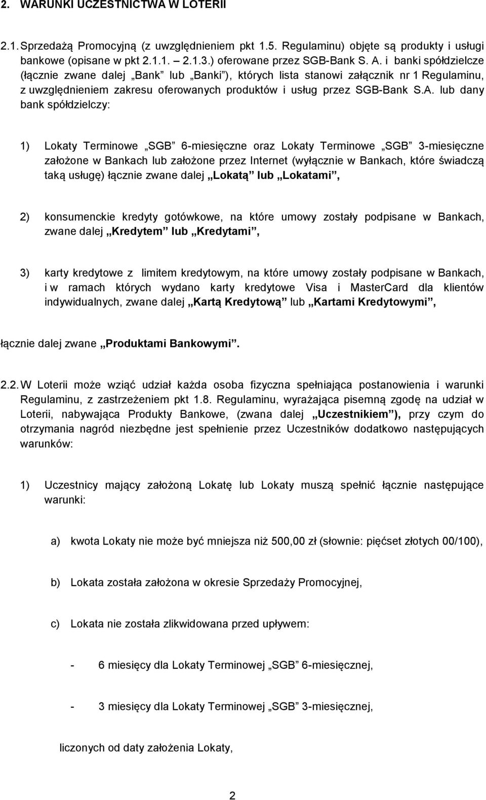 lub dany bank spółdzielczy: 1) Lokaty Terminowe SGB 6-miesięczne oraz Lokaty Terminowe SGB 3-miesięczne założone w Bankach lub założone przez Internet (wyłącznie w Bankach, które świadczą taką