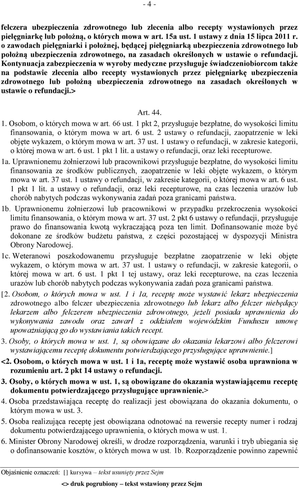 Kontynuacja zabezpieczenia w wyroby medyczne przysługuje świadczeniobiorcom także na podstawie zlecenia albo recepty wystawionych przez pielęgniarkę ubezpieczenia zdrowotnego lub położną