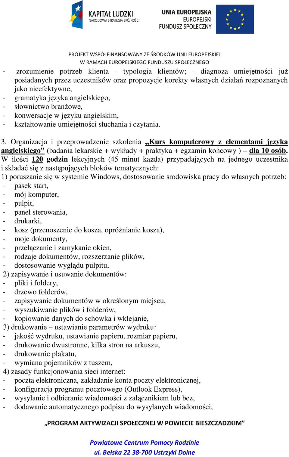 Organizacja i przeprowadzenie szkolenia Kurs komputerowy z elementami języka angielskiego (badania lekarskie + wykłady + praktyka + egzamin końcowy ) dla 10 osób.