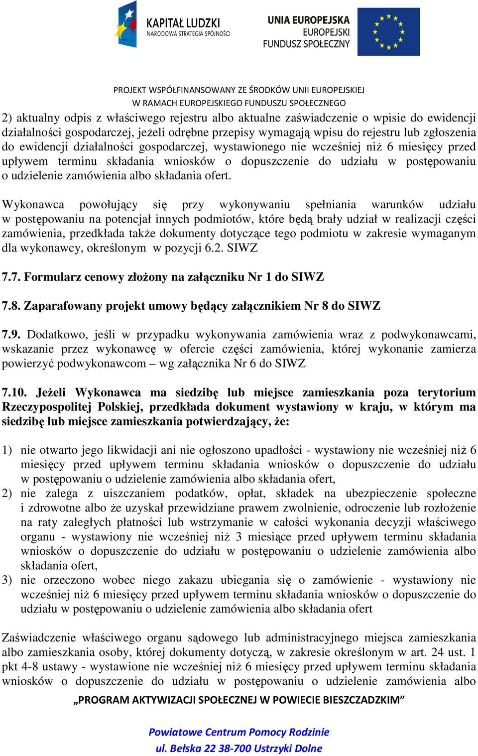 Wykonawca powołujący się przy wykonywaniu spełniania warunków udziału w postępowaniu na potencjał innych podmiotów, które będą brały udział w realizacji części zamówienia, przedkłada takŝe dokumenty