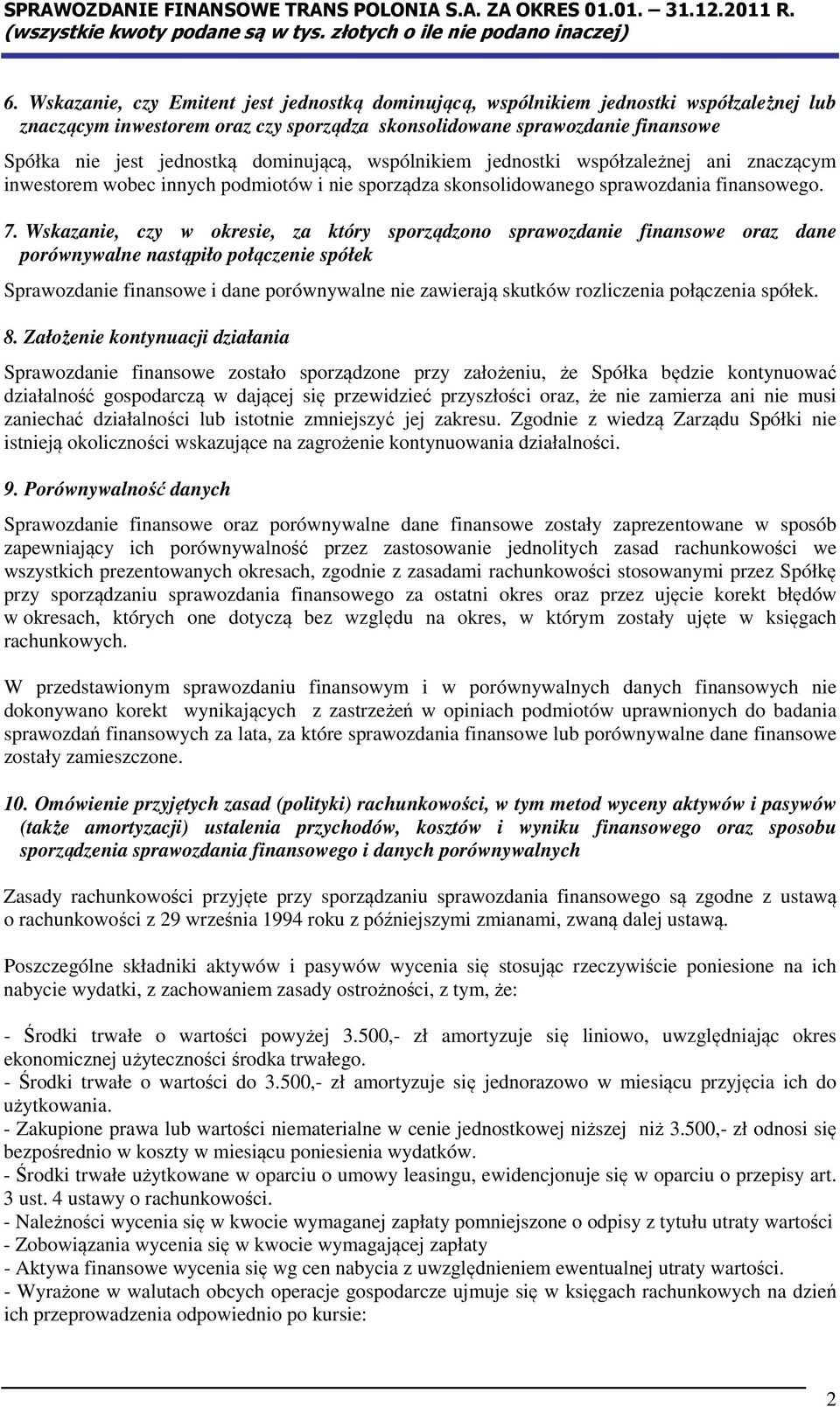 Wskazanie, czy w okresie, za który sporządzono sprawozdanie finansowe oraz dane porównywalne nastąpiło połączenie spółek Sprawozdanie finansowe i dane porównywalne nie zawierają skutków rozliczenia