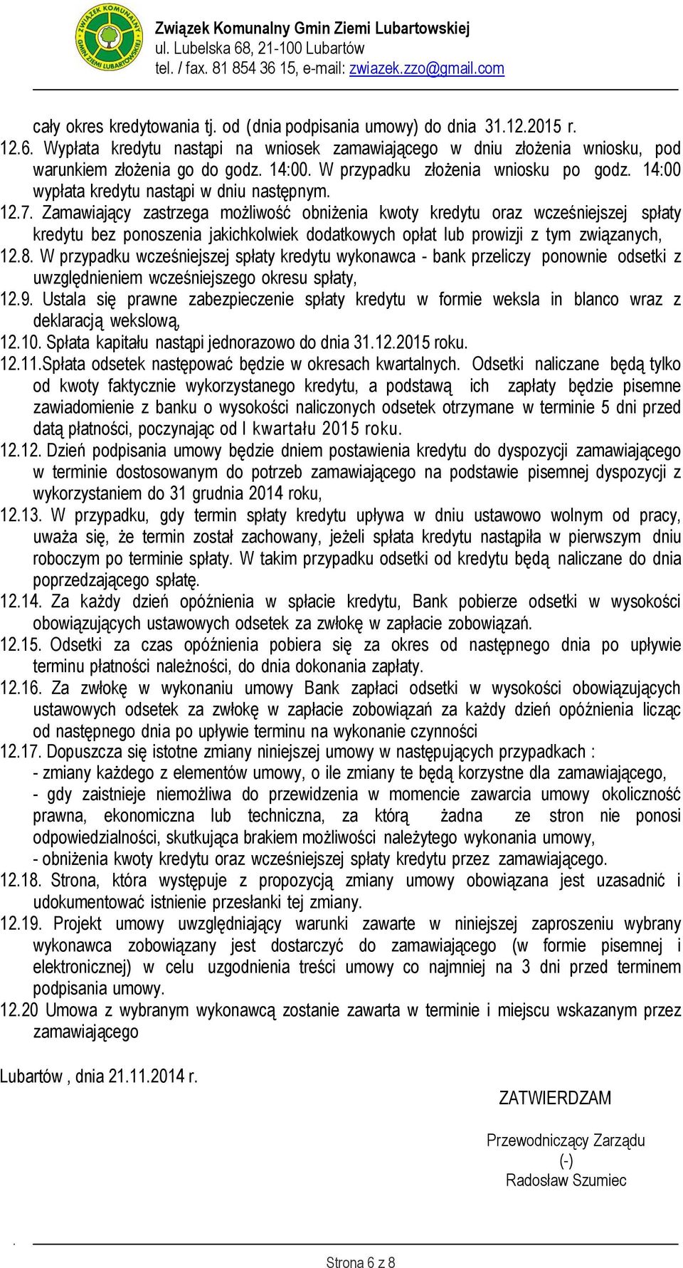 Zamawiający zastrzega możliwość obniżenia kwoty kredytu oraz wcześniejszej spłaty kredytu bez ponoszenia jakichkolwiek dodatkowych opłat lub prowizji z tym związanych, 12.8.