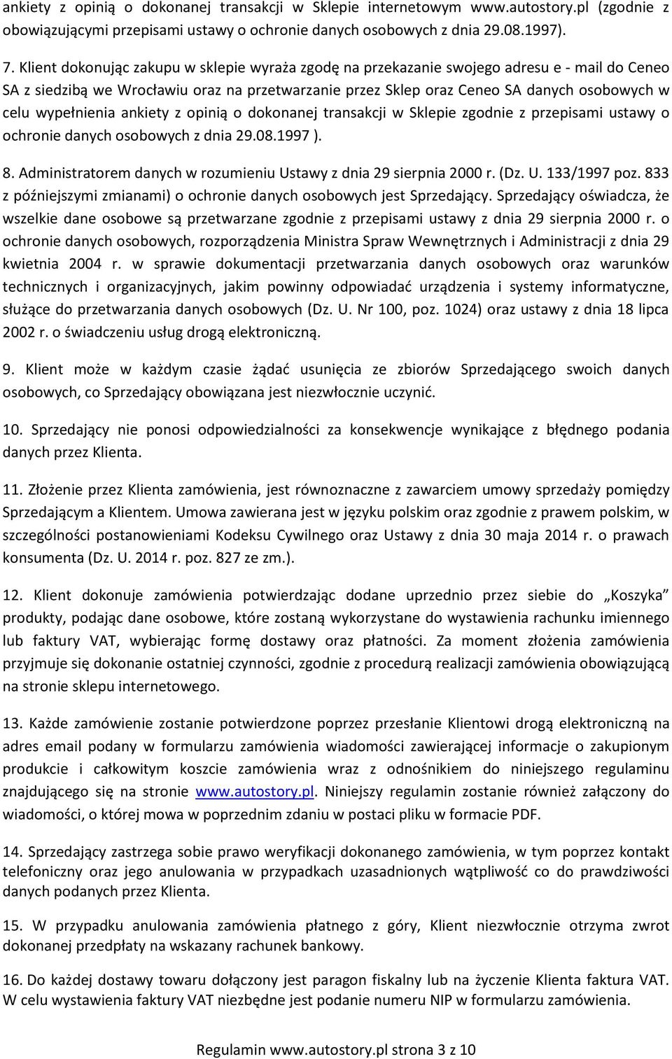 wypełnienia ankiety z opinią o dokonanej transakcji w Sklepie zgodnie z przepisami ustawy o ochronie danych osobowych z dnia 29.08.1997 ). 8.