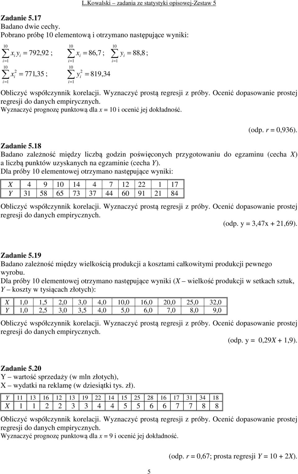 Oceć dopasowae prostej regresj do daych empryczych. Wyzaczyć progozę puktową dla x = 0 oceć jej dokładość. (odp. r = 0,36. Zadae 5.