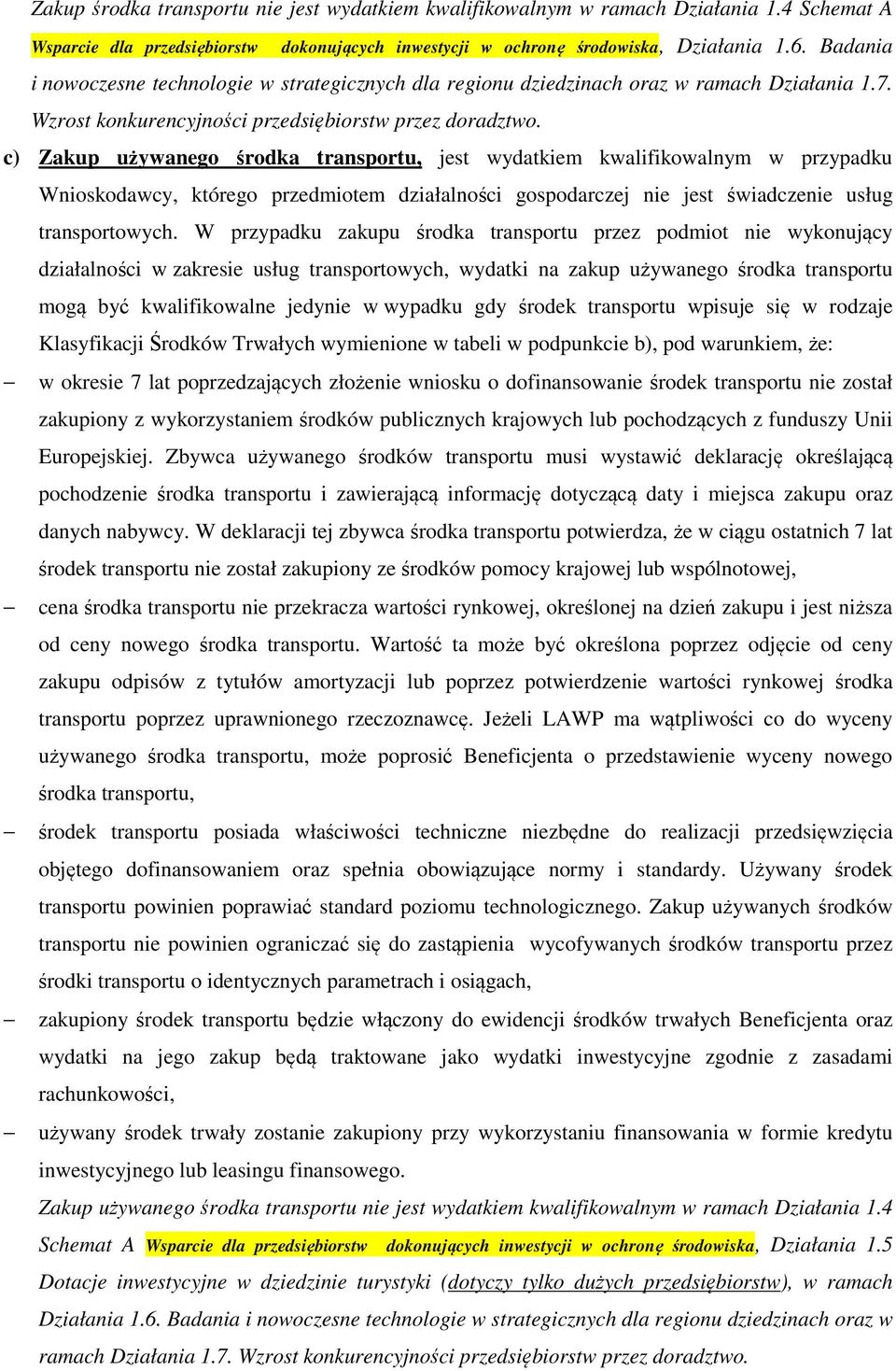 c) Zakup używanego środka transportu, jest wydatkiem kwalifikowalnym w przypadku Wnioskodawcy, którego przedmiotem działalności gospodarczej nie jest świadczenie usług transportowych.