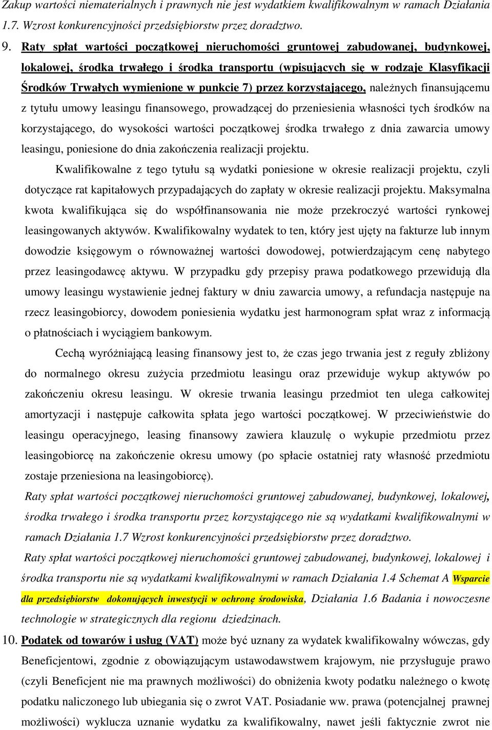 punkcie 7) przez korzystającego, należnych finansującemu z tytułu umowy leasingu finansowego, prowadzącej do przeniesienia własności tych środków na korzystającego, do wysokości wartości początkowej