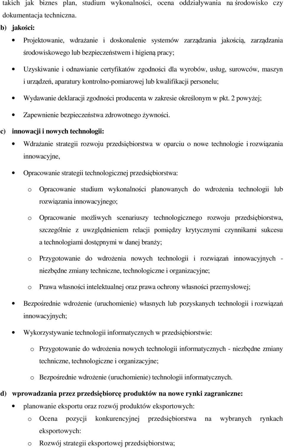 wyrobów, usług, surowców, maszyn i urządzeń, aparatury kontrolno-pomiarowej lub kwalifikacji personelu; Wydawanie deklaracji zgodności producenta w zakresie określonym w pkt.