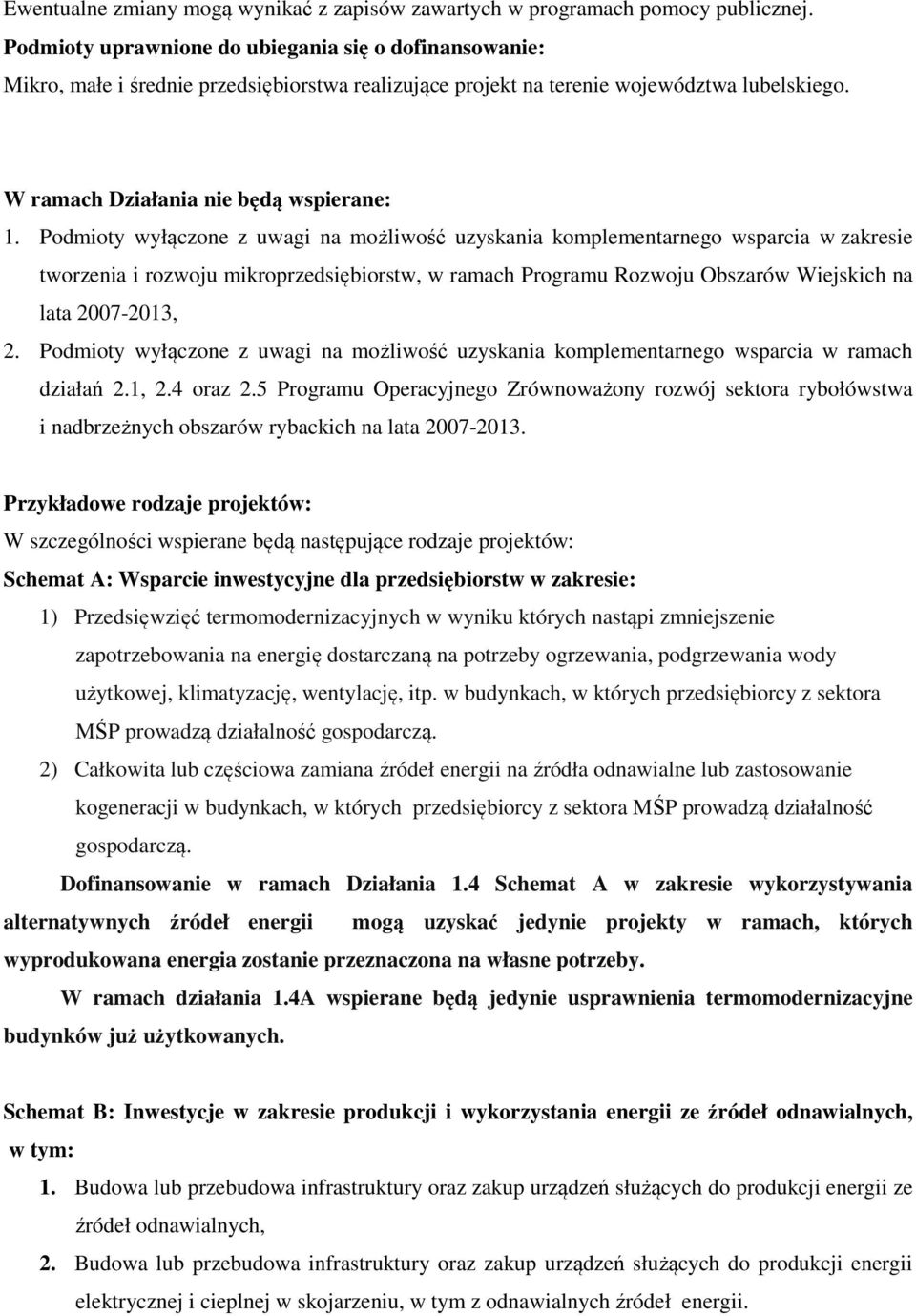 Podmioty wyłączone z uwagi na możliwość uzyskania komplementarnego wsparcia w zakresie tworzenia i rozwoju mikroprzedsiębiorstw, w ramach Programu Rozwoju Obszarów Wiejskich na lata 2007-2013, 2.