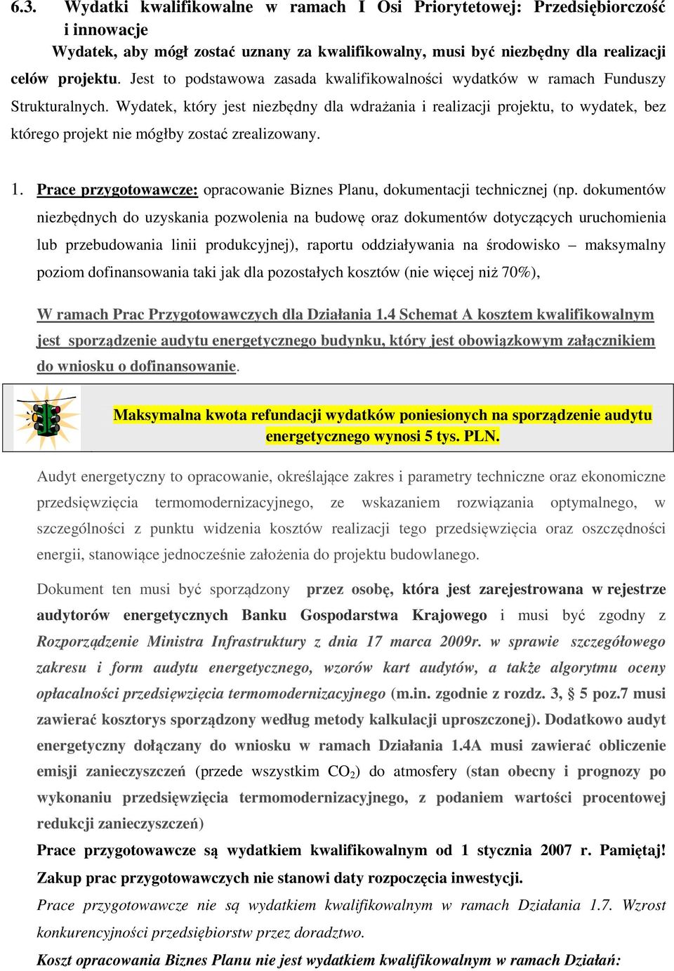 Wydatek, który jest niezbędny dla wdrażania i realizacji projektu, to wydatek, bez którego projekt nie mógłby zostać zrealizowany. 1.