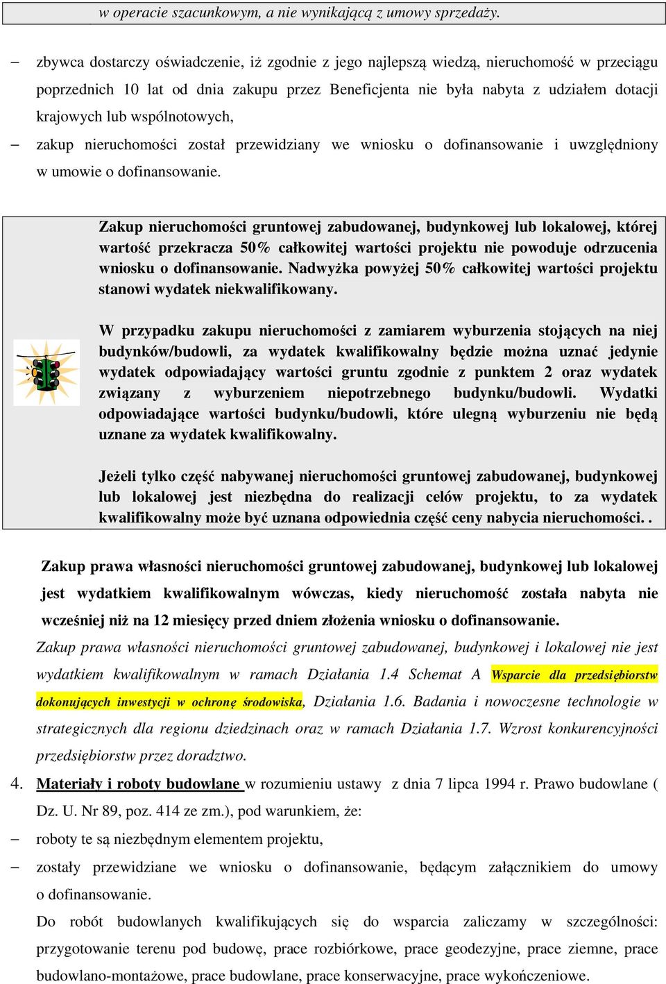 wspólnotowych, zakup nieruchomości został przewidziany we wniosku o dofinansowanie i uwzględniony w umowie o dofinansowanie.