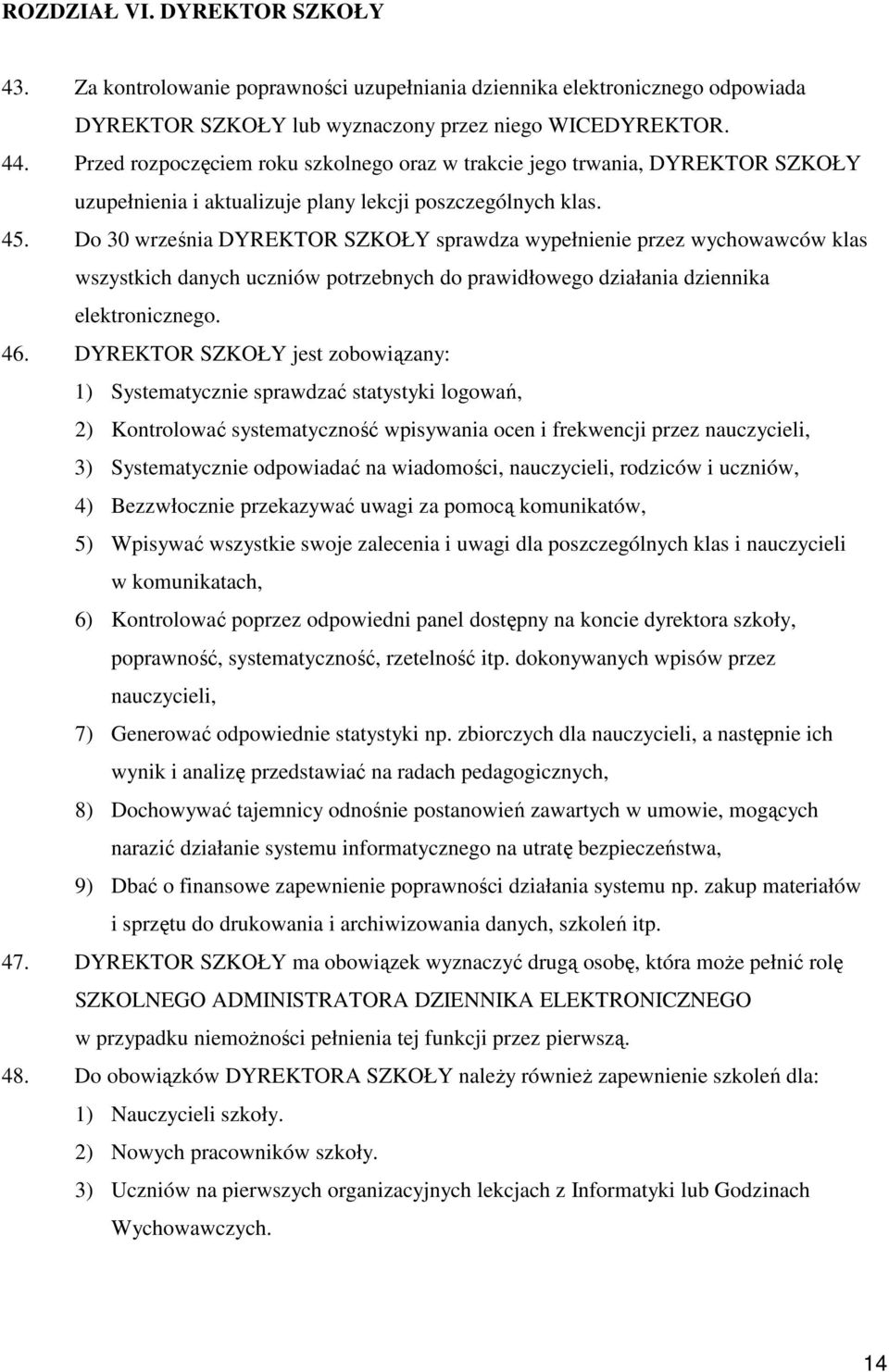 Do 30 września DYREKTOR SZKOŁY sprawdza wypełnienie przez wychowawców klas wszystkich danych uczniów potrzebnych do prawidłowego działania dziennika elektronicznego. 46.