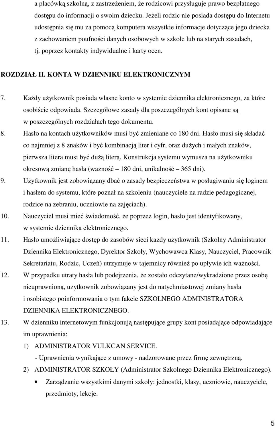 zasadach, tj. poprzez kontakty indywidualne i karty ocen. ROZDZIAŁ II. KONTA W DZIENNIKU ELEKTRONICZNYM 7.