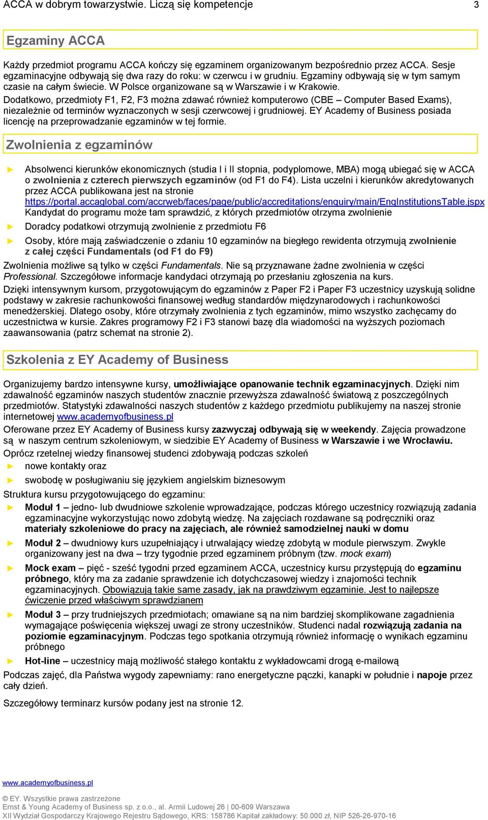 Dodatkowo, przedmioty F1, F2, F3 można zdawać również komputerowo (CBE Computer Based Exams), niezależnie od terminów wyznaczonych w sesji czerwcowej i grudniowej.