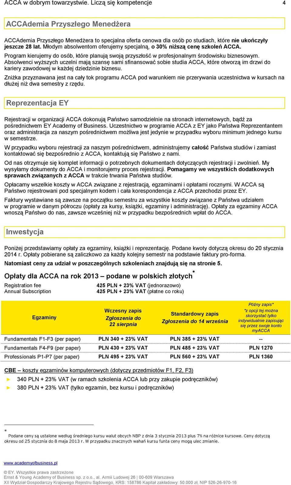 Absolwenci wyższych uczelni mają szansę sami sfinansować sobie studia ACCA, które otworzą im drzwi do kariery zawodowej w każdej dziedzinie biznesu.