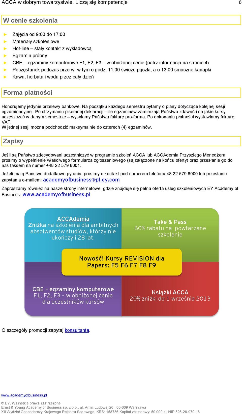 (patrz informacja na stronie 4) Poczęstunek podczas przerw, w tym o godz.