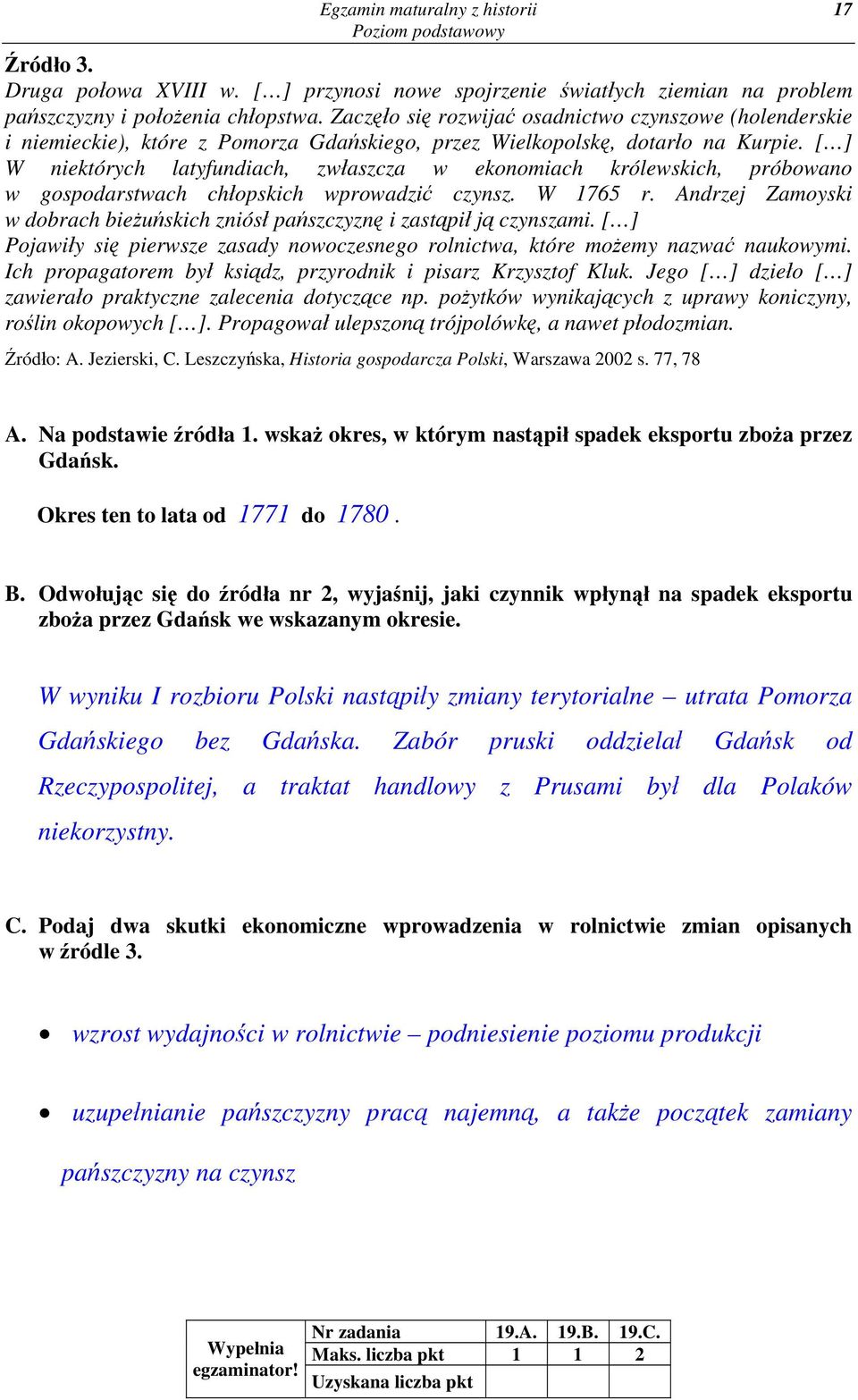 [ ] W niektórych latyfundiach, zwłaszcza w ekonomiach królewskich, próbowano w gospodarstwach chłopskich wprowadzić czynsz. W 1765 r.