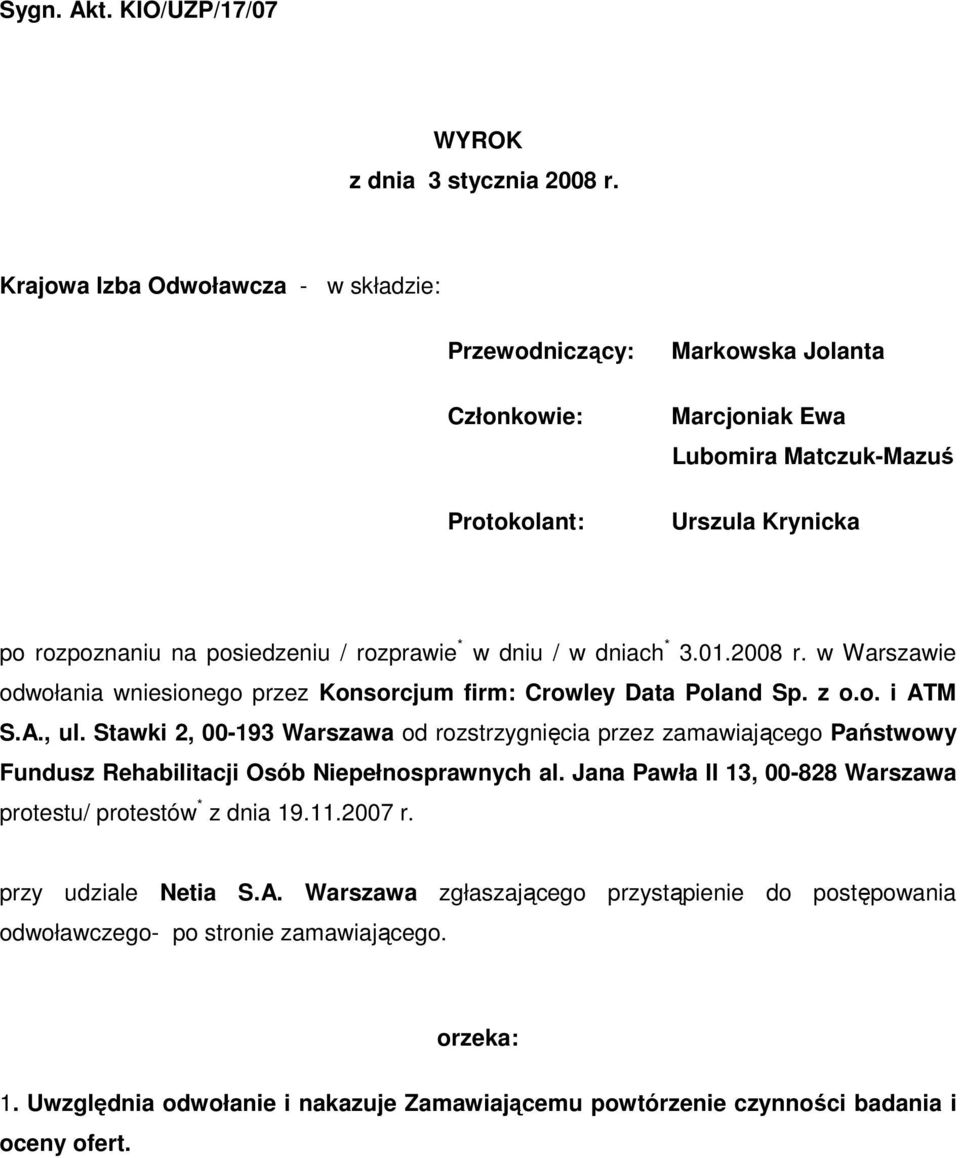 dniu / w dniach * 3.01.2008 r. w Warszawie odwołania wniesionego przez Konsorcjum firm: Crowley Data Poland Sp. z o.o. i ATM S.A., ul.