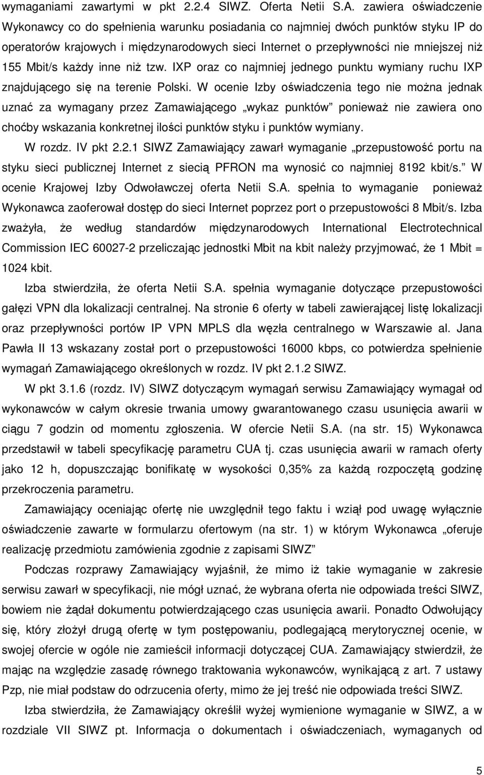 Mbit/s kaŝdy inne niŝ tzw. IXP oraz co najmniej jednego punktu wymiany ruchu IXP znajdującego się na terenie Polski.