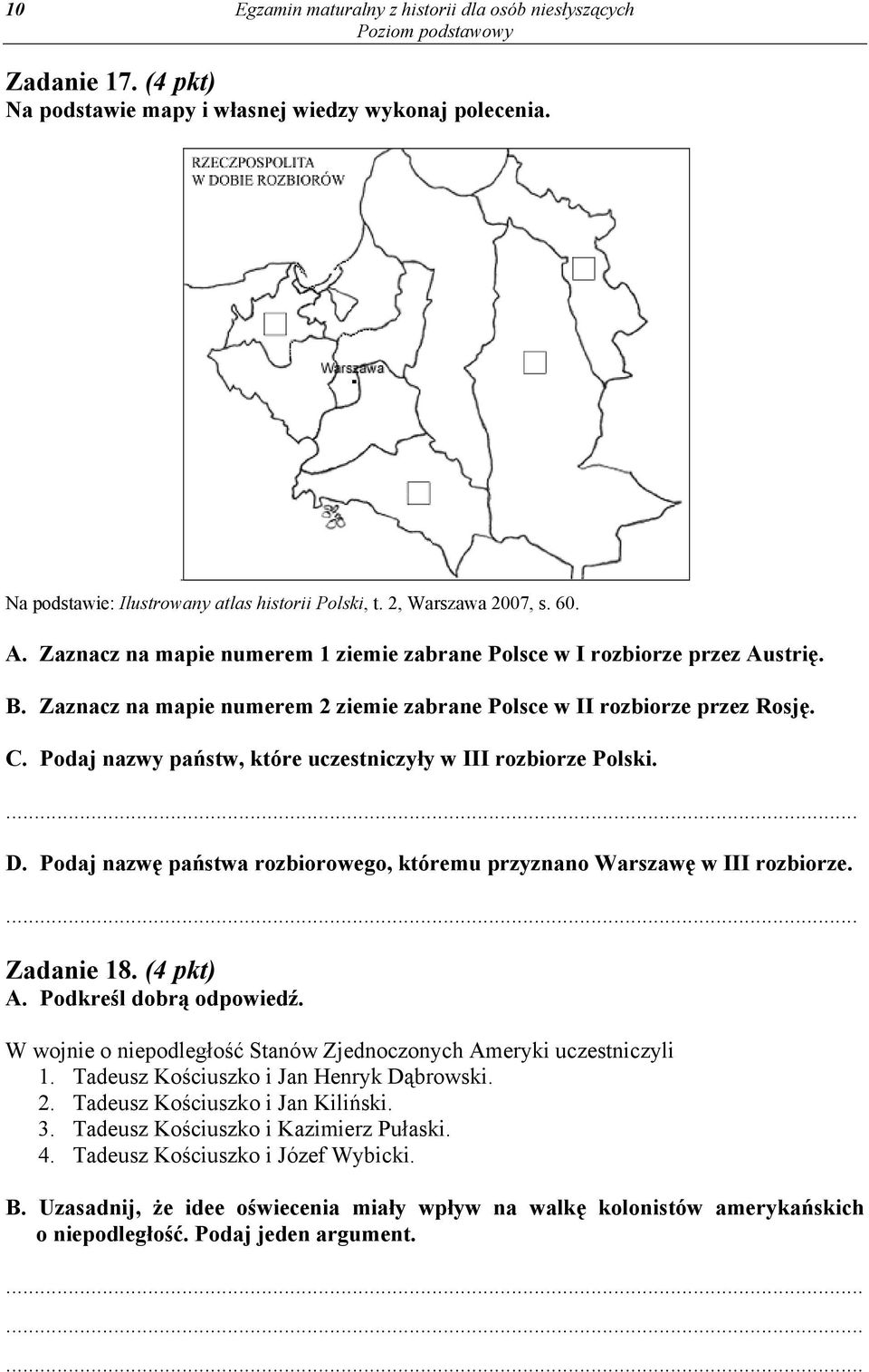 Podaj nazwy państw, które uczestniczyły w III rozbiorze Polski.... D. Podaj nazwę państwa rozbiorowego, któremu przyznano Warszawę w III rozbiorze.... Zadanie 18. (4 pkt) A. Podkreśl dobrą odpowiedź.