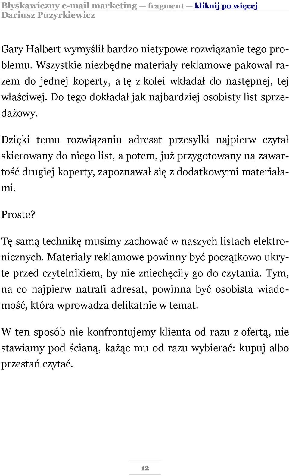 Dzięki temu rozwiązaniu adresat przesyłki najpierw czytał skierowany do niego list, a potem, już przygotowany na zawartość drugiej koperty, zapoznawał się z dodatkowymi materiałami. Proste?