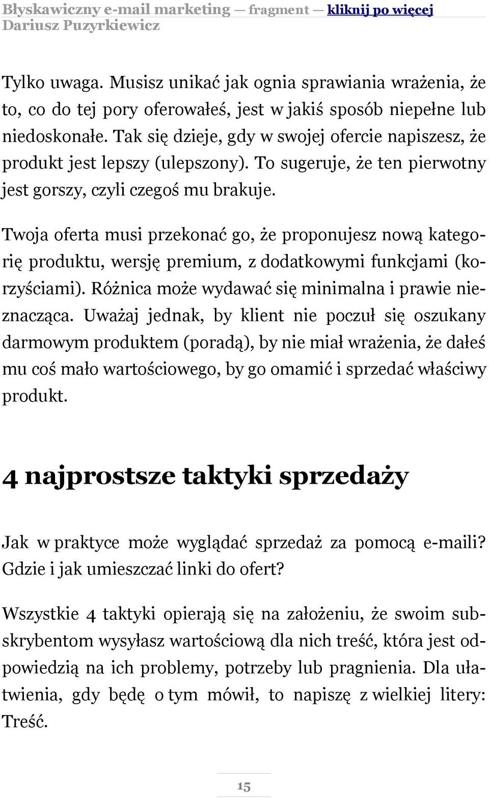 Twoja oferta musi przekonać go, że proponujesz nową kategorię produktu, wersję premium, z dodatkowymi funkcjami (korzyściami). Różnica może wydawać się minimalna i prawie nieznacząca.